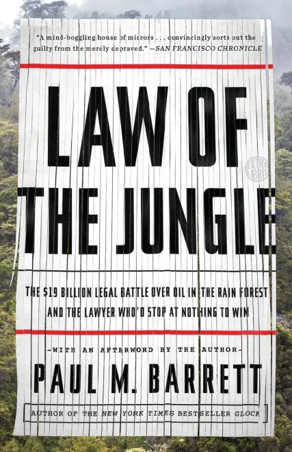 Law of the Jungle: The $19 Billion Legal Battle Over Oil in the Rain Forest and the Lawyer Who'd Stop at Nothing to Win