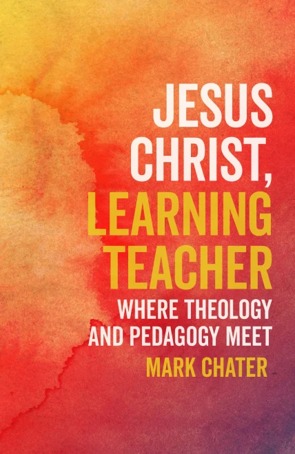 Jesus Christ, Learning Teacher: Where Theology and Pedagogy Meet