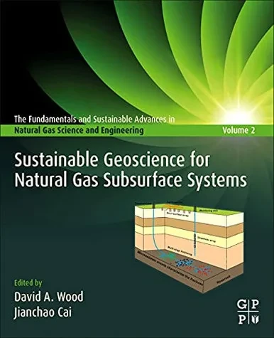 Sustainable Geoscience for Natural Gas SubSurface Systems (The Fundamentals and Sustainable Advances in Natural Gas Science and Eng)