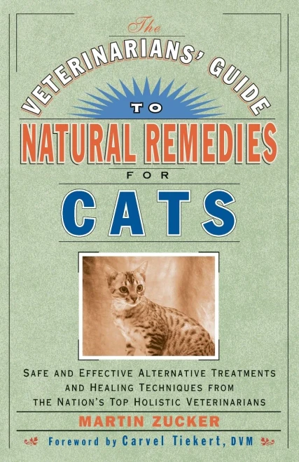 Veterinarians Guide to Natural Remedies for Cats : Safe and Effective Alternative Treatments and Healing Techniques from the Nations Top Holistic Veterinarians