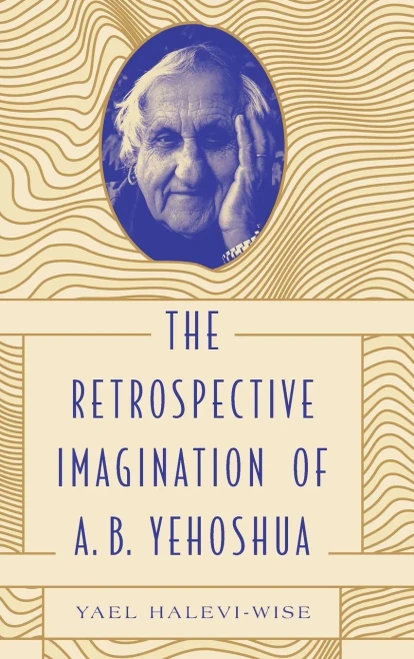 The Retrospective Imagination of A. B. Yehoshua (Dimyonot: Jews and the Cultural Imagination)