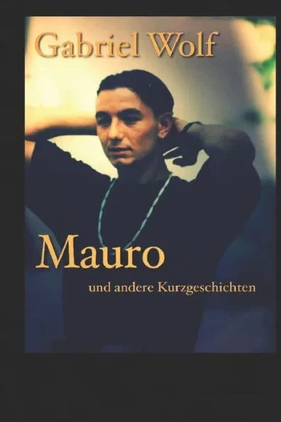 Mauro - eine mentale Odyseee: und andere Kurzgeschichten