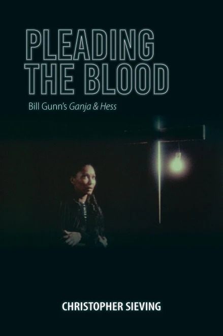 Pleading the Blood: Bill Gunn's Ganja & Hess (Studies in the Cinema of the Black Diaspora) - Hardcover
