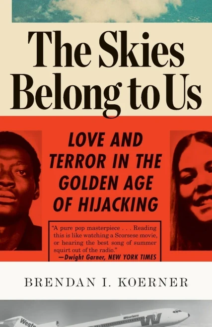 The Skies Belong to Us: Love and Terror in the Golden Age of Hijacking
