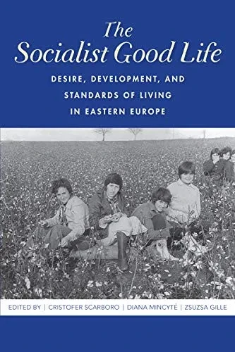 The Socialist Good Life: Desire, Development, and Standards of Living in Eastern Europe - Hardcover