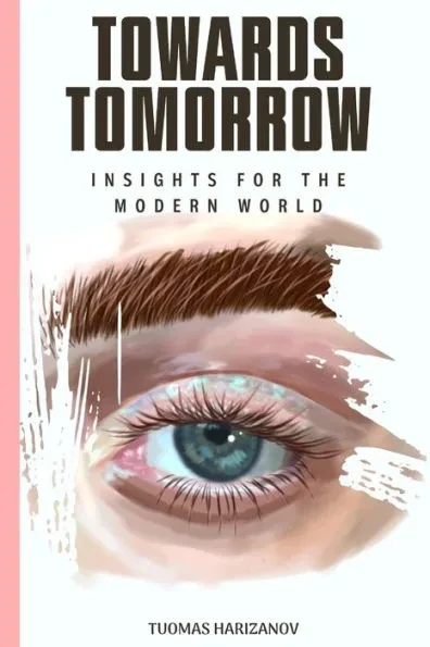 Towards Tomorrow: Insights for the Modern World