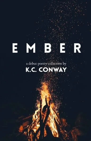 Ember: A Debut Poetry Collection by K.C. Conway