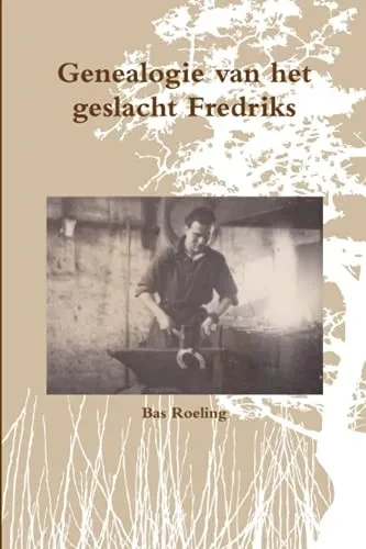 Genealogie van het geslacht Fredriks (Dutch Edition)