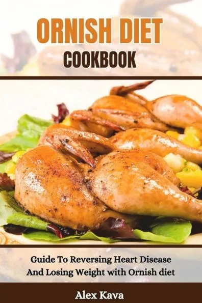 Ornish Diet Cookbook: Guide To Reversing Heart Disease And Losing Weight with Ornish diet