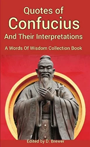 Quotes of Confucius And Their Interpretations, A Words Of Wisdom Collection Book