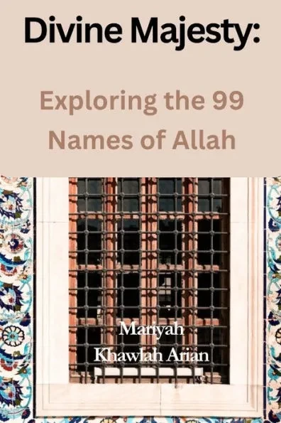 Divine Majesty: Exploring the 99 Names of Allah