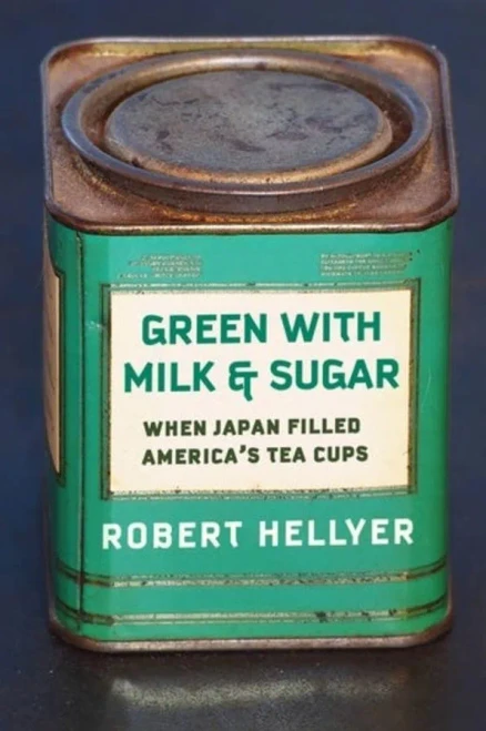 Green with Milk and Sugar: When Japan Filled Americas Tea Cups