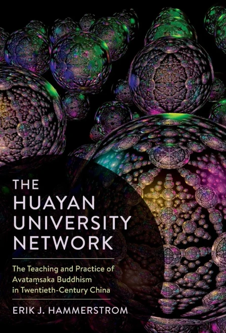 The Huayan University Network: The Teaching and Practice of Avata?saka Buddhism in Twentieth-Century China (The Sheng Yen Series in Chinese Buddhist Studies)