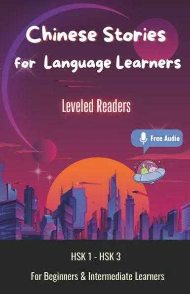Chinese Stories for Language Learners - For Beginners & Intermediate Learners: 10 Short Stories with Characters, Pinyin, English Translation and Vocab
