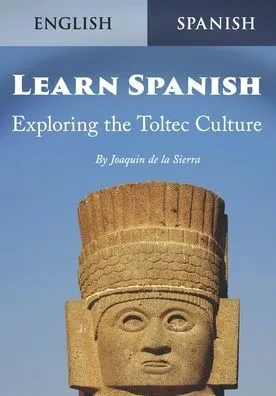 Learn Spanish Exploring the Toltec Culture