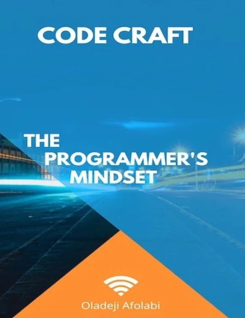 Code Craft: The Programmer's Mindset: Empower Your Mind, Code with Resilience and Precision