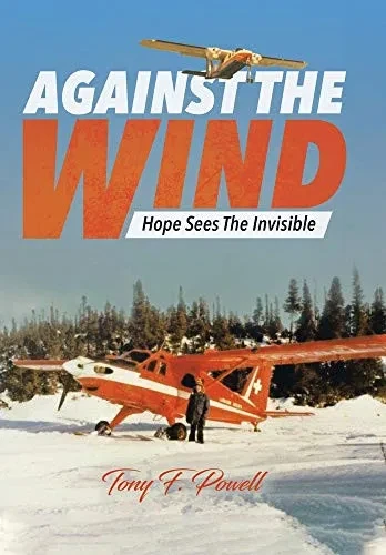 Against the Wind: Hope Sees The Invisible - Hardcover