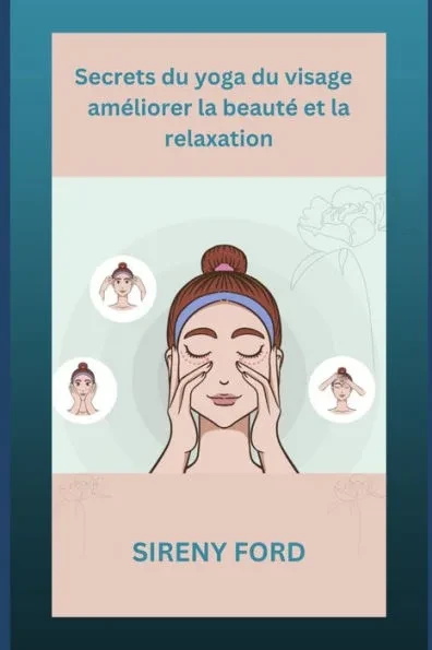 Secrets du yoga du visage: amÃ©liorer la beautÃ© et la relaxation