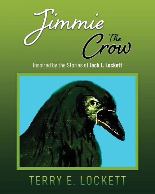 Jimmie the Crow: Inspired by the Stories of Jack L. Lockett