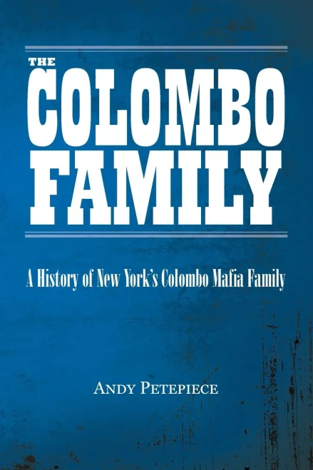 The Colombo Family: A History of New York's Colombo Mafia Family
