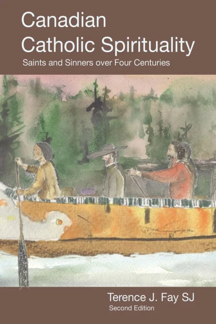 Canadian Catholic Spirituality: Saints and Sinners over Four Centuries (1) (Saints and Sinners in Canadian Spirituality Over Four Centuries)