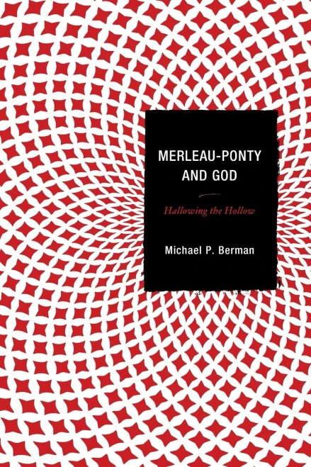 Merleau-Ponty and God: Hallowing the Hollow