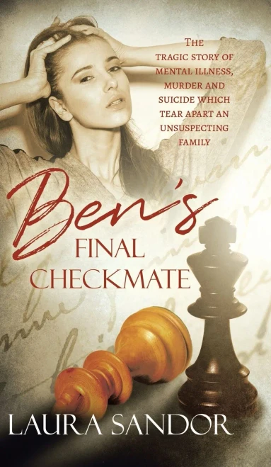 Ben's Final Checkmate: The Tragic Story of Mental Illness, Murder and Suicide Which Tear Apart an Unsuspecting Family - Hardcover