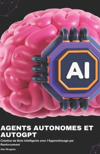 Agents Autonomes et AutoGPT: Création de Bots Intelligents avec l'Apprentissage par Renforcement