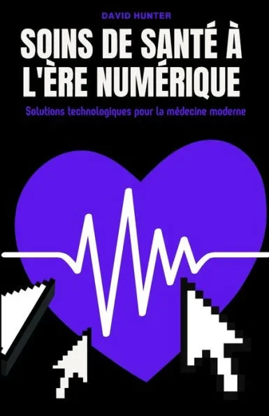 Soins de santÃ© Ã  l'Ã¨re numÃ©rique: Solutions technologiques pour la mÃ©decine moderne