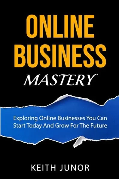 Online Business Mastery: Exploring Online Businesses You Can Start Today And Grow For The Future