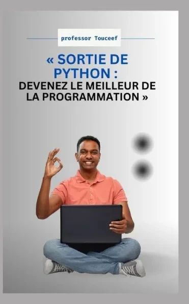 Sortie de Python: Devenez Le Meilleur de la Programmation
