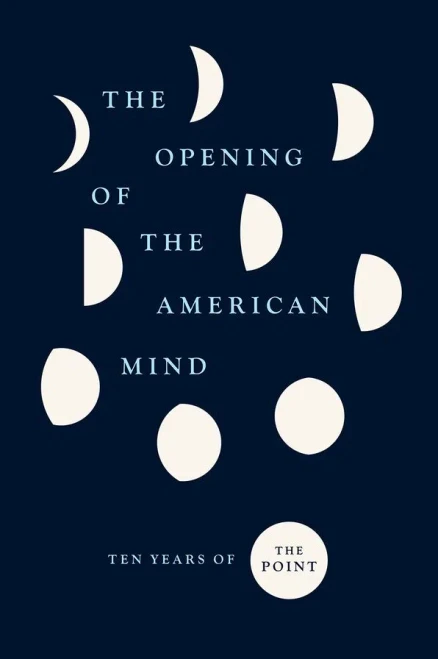 The Opening of the American Mind: Ten Years of The Point - Hardcover