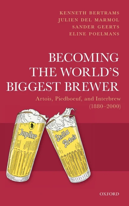 Becoming the World's Biggest Brewer: Artois, Piedboeuf, and Interbrew (1880-2000)