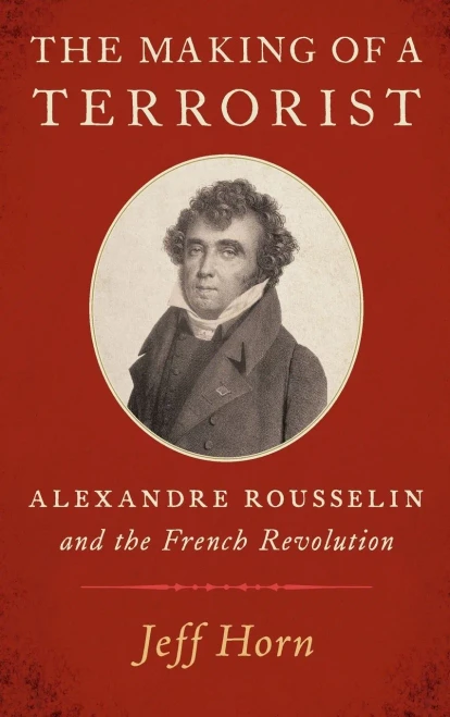 The Making of a Terrorist: Alexandre Rousselin and the French Revolution