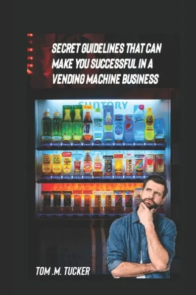 Secret Guidelines That Can Make You a Successful Vending Machine Operator