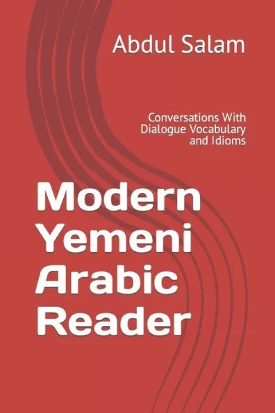 Modern Yemeni Arabic Reader: Conversations With Dialogue Vocabulary and Idioms