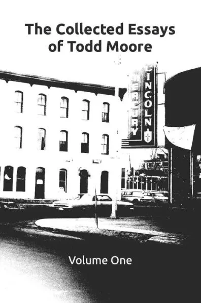 The Collected Essays of Todd Moore: Volume I