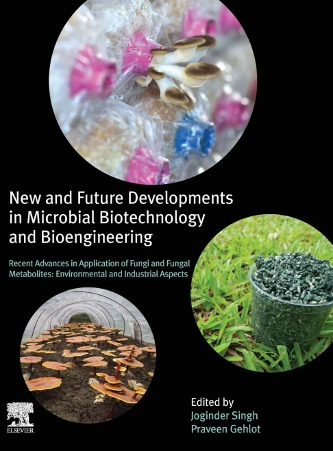 New and Future Developments in Microbial Biotechnology and Bioengineering: Recent Advances in Application of Fungi and Fungal Metabolites: Environmental and Industrial Aspects