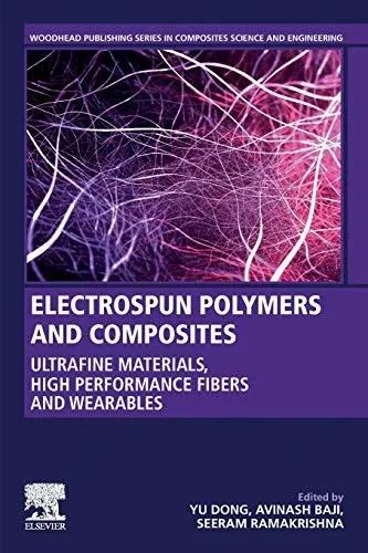 Electrospun Polymers and Composites: Ultrafine Materials, High Performance Fibers and Wearables (Woodhead Publishing Series in Composites Science and Engineering)