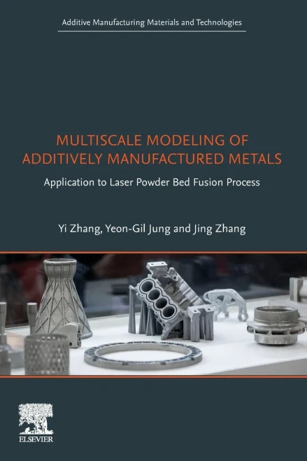 Multiscale Modeling of Additively Manufactured Metals: Application to Laser Powder Bed Fusion Process (Additive Manufacturing Materials and Technologies)