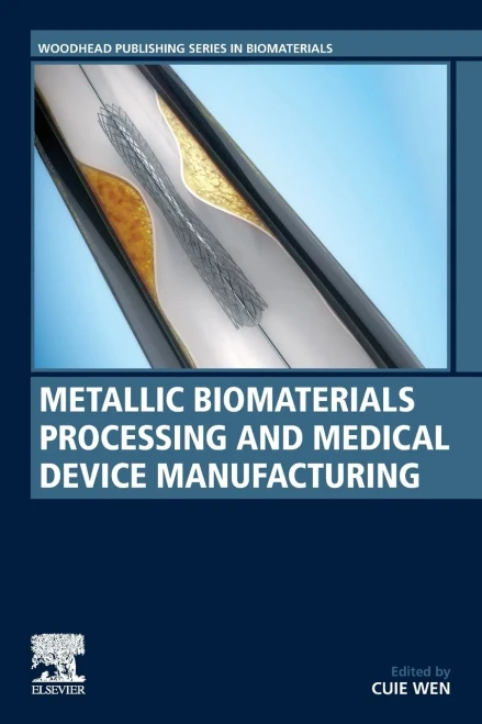 Metallic Biomaterials Processing and Medical Device Manufacturing (Woodhead Publishing Series in Biomaterials)