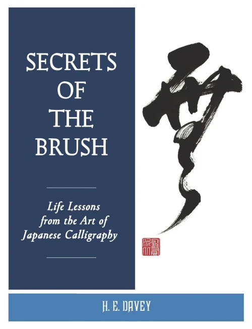 Secrets of the Brush: Life Lessons from the Art of Japanese Calligraphy