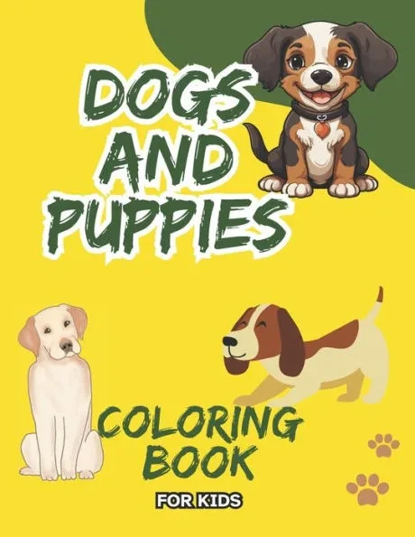 Dogs and Puppies Coloring Book For Kids: Puppy Coloring Book for Children Who Love Dogs