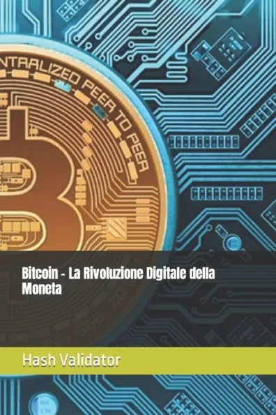 Bitcoin - La Rivoluzione Digitale della Moneta