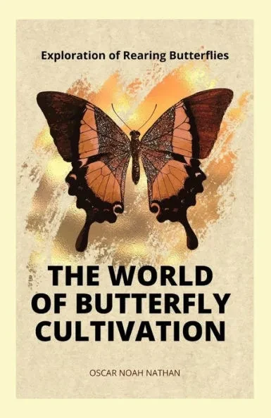 The World of Butterfly Cultivation: Exploration of Rearing Butterflies