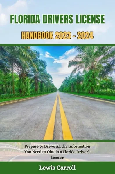 Florida Drivers License Handbook 2023 - 2024: Prepare to Drive: All the Information You Need to Obtain a Florida Driver's License