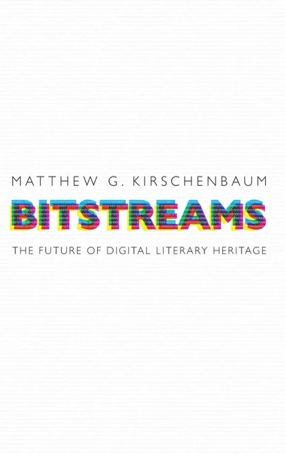 Bitstreams: The Future of Digital Literary Heritage (Material Texts)