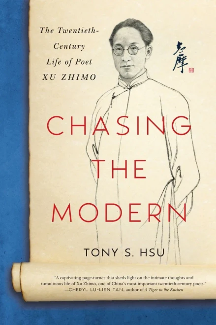 Chasing the Modern: The Twentieth-Century Life of Poet Xu Zhimo