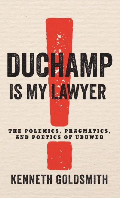 Duchamp Is My Lawyer: The Polemics, Pragmatics, and Poetics of UbuWeb