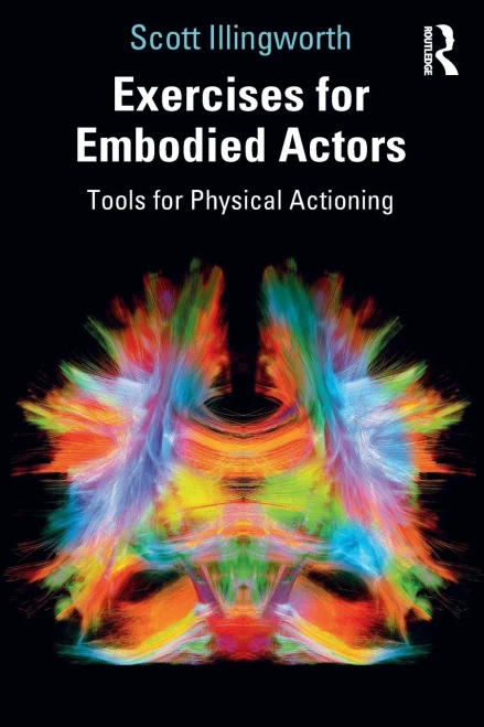 Exercises for Embodied Actors: Tools for Physical Actioning